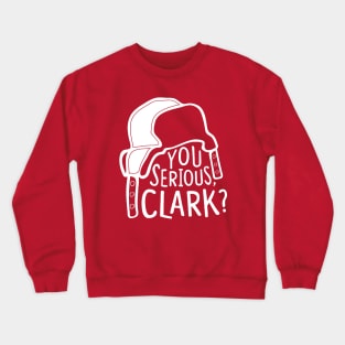 You serious, Clark? Cousin Eddie Crewneck Sweatshirt